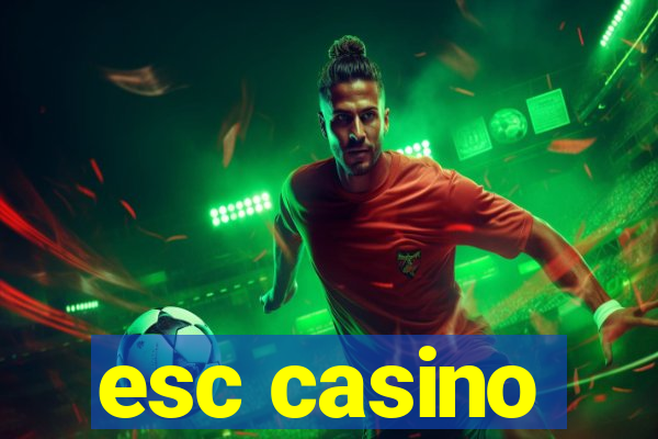 esc casino